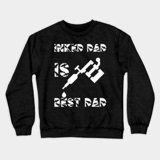 Inked Dad, Best Gift for Dad Crewneck Sweatshirt